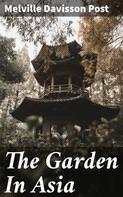 Melville Davisson Post: The Garden In Asia 