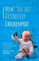 Wow! You see! Definitely: Chickenpox! - Father and Son. Often a complicated relationship. Especially in the beginning.