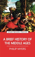 Philip Myers: A Brief History of the Middle Ages 