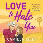 Love to Hate You - The perfect opposites attract feel-good romantic comedy from Camilla Isley for summer 2023 (Unabridged)