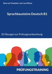 Sprachbausteine Deutsch B1 - 20 Übungen zur Prüfungsvorbereitung 10 Sprachbausteine 1 und 10 Sprachbausteine 2 mit Lösungen