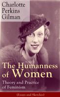 Charlotte Perkins Gilman: The Humanness of Women: Theory and Practice of Feminism (Essays and Sketches) 