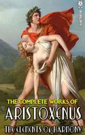 Aristoxenus: The Complete Works of Aristoxenus. Illustrated 