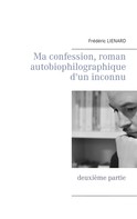 Frédéric Lienard: Ma confession, roman autobiophilographique d'un inconnu 