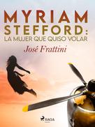 José Frattini: Myriam Stefford: La mujer que quiso volar 