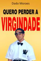 Dado Moraes: Quero perder a virgindade 