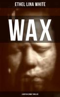 Ethel Lina White: WAX (A British Crime Thriller) 