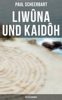 Paul Scheerbart: Liwûna und Kaidôh: Ein Seelenroman 