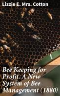 Lizzie E. Mrs. Cotton: Bee Keeping for Profit. A New System of Bee Management (1880) 