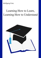Wolfgang Fries: Learning How to Learn, Learning How to Understand 