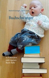 Buchschwanger - In 9 Monaten zum eigenen Buch-Baby