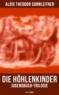 Alois Theodor Sonnleitner: Die Höhlenkinder: Jugendbuch-Trilogie (Alle 3 Bände) ★★★★★