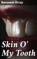 Baroness Orczy: Skin O' My Tooth 