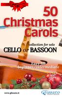 Various Authors: 50 Christmas Carols for solo Cello or Bassoon 