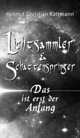 Helmut Christian Kattmann: Lichtsammler & Schattenspringer 
