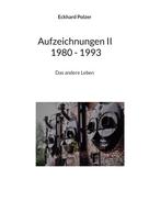 Eckhard Polzer: Aufzeichnungen II 1980 - 1993 