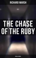 Richard Marsh: The Chase of the Ruby (Thriller Novel) 