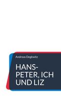 Andreas Degkwitz: Hans-Peter, Ich und Liz 