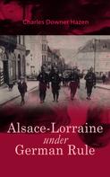 Charles Downer Hazen: Alsace-Lorraine under German Rule 