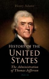 History of the United States: The Administration of Thomas Jefferson - Complete 4 Volume Edition