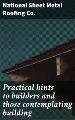 Practical hints to builders and those contemplating building