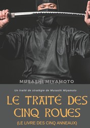 Le Traité des Cinq Roues (Le Livre des cinq anneaux) - Un traité de stratégie de Musashi Miyamoto