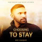 Choosing To Stay - How Cancer Gave Me My Life Back