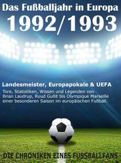 Das Fußballjahr in Europa 1992 / 1993 - Landesmeister, Europapokale und UEFA - Tore, Statistiken, Wissen einer besonderen Saison im europäischen Fußball