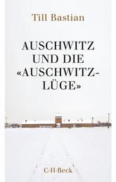 Auschwitz und die 'Auschwitz-Lüge' - Massenmord, Geschichtsfälschung und die deutsche Identität