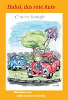 Christine Reithofer: Hubsi, das rote Auto 