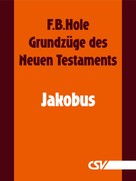 F. B. Hole: Grundzüge des Neuen Testaments - Jakobus 