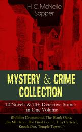 Mystery & Crime Collection: 12 Novels & 70+ Detective Stories in One Volume - (Bulldog Drummond, The Blank Gang, Jim Maitland, The Final Count, Tiny Carteret, Knock-Out, Temple Tower…)