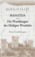 Ulrich Elste: MANATOA und Die Wandlungen des Heiligen Wendelin 