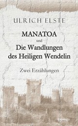 MANATOA und Die Wandlungen des Heiligen Wendelin - Zwei Erzählungen