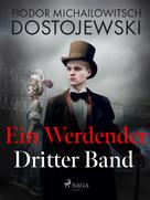 Fjodor M Dostojewski: Ein Werdender - Dritter Band 