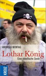 Lothar König - Eine rebellische Seele