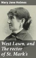 Mary Jane Holmes: West Lawn, and The rector of St. Mark's 