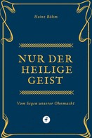 Heinz Böhm: Nur der Heilige Geist … 