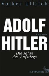 Adolf Hitler - Die Jahre des Aufstiegs 1889 - 1939 Biographie