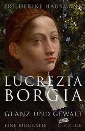 Lucrezia Borgia - Glanz und Gewalt