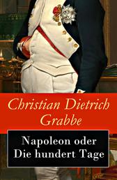 Napoleon oder Die hundert Tage - Ein Drama in fünf Aufzügen