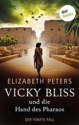Vicky Bliss und die Hand des Pharaos - Der fünfte Fall - Kriminalroman