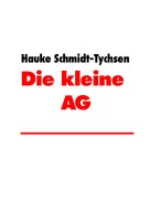 Hauke Schmidt-Tychsen: Die kleine AG 