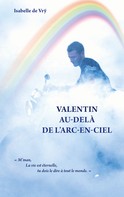 Isabelle de Vrÿ: Valentin Au-Delà de l'Arc-en-Ciel 