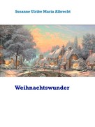 Susanne Ulrike Maria Albrecht: Weihnachtswunder 