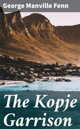The Kopje Garrison - A Story of the Boer War