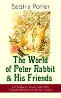 Beatrix Potter: The World of Peter Rabbit & His Friends: 14 Children's Books with 450+ Original Illustrations by the Author 