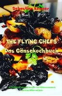 Sebastian Kemper: THE FLYING CHEFS Das Gänsekochbuch 