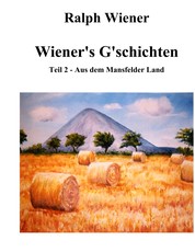 Wiener's G'schichten II - Satiren & Humoresken aus dem Mansfelder Land