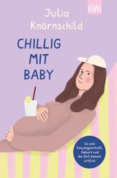 Chillig mit Baby - So sind Schwangerschaft, Geburt und die Zeit danach wirklich | Bekannt durch den Eltern-Podcast »Mama Lauda«